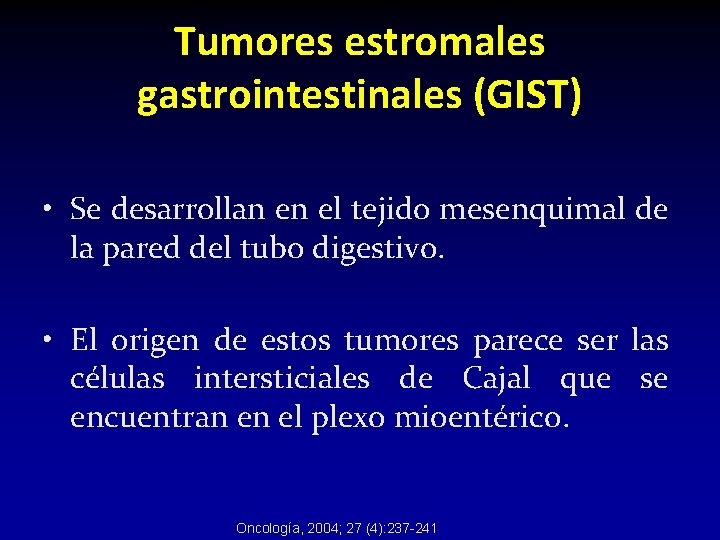 Tumores estromales gastrointestinales (GIST) • Se desarrollan en el tejido mesenquimal de la pared Tumores estromales gastrointestinales (GIST) • Se desarrollan en el tejido mesenquimal de la pared