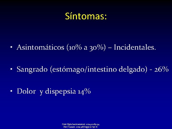 Síntomas: • Asintomáticos (10% a 30%) – Incidentales. • Sangrado (estómago/intestino delgado) - 26% Síntomas: • Asintomáticos (10% a 30%) – Incidentales. • Sangrado (estómago/intestino delgado) - 26%