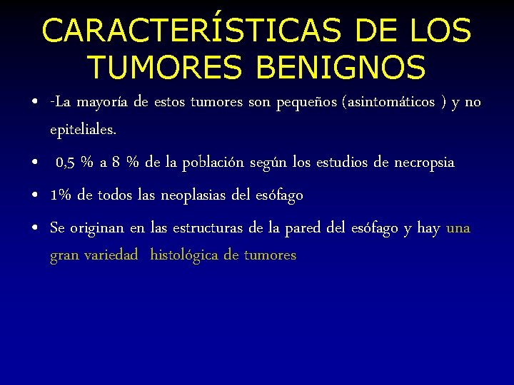 CARACTERÍSTICAS DE LOS TUMORES BENIGNOS • -La mayoría de estos tumores son pequeños (asintomáticos CARACTERÍSTICAS DE LOS TUMORES BENIGNOS • -La mayoría de estos tumores son pequeños (asintomáticos