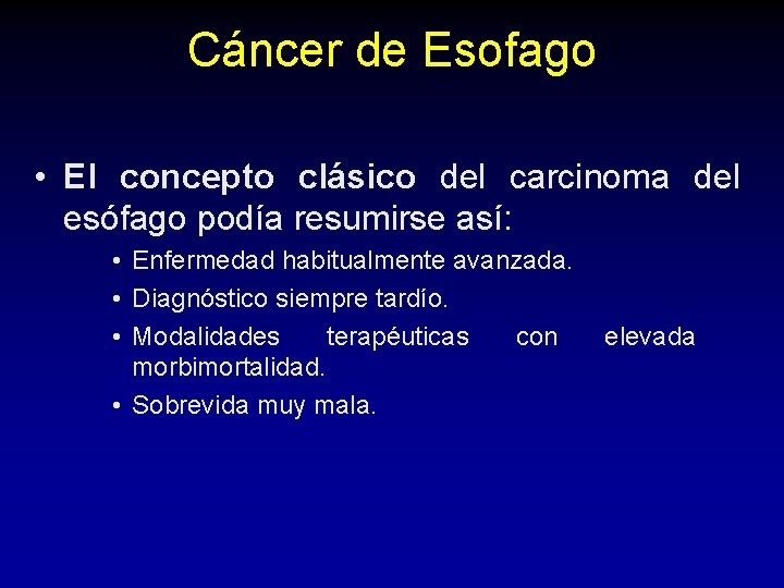 Cáncer de Esofago • El concepto clásico del carcinoma del esófago podía resumirse así: Cáncer de Esofago • El concepto clásico del carcinoma del esófago podía resumirse así: