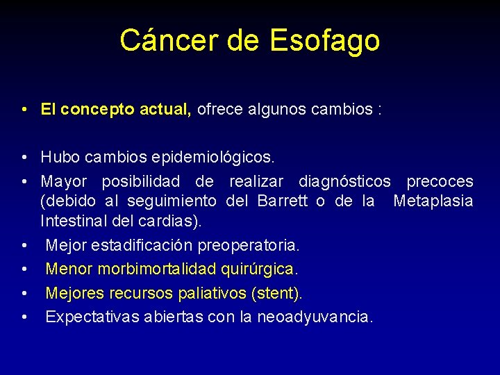 Cáncer de Esofago • El concepto actual, ofrece algunos cambios : • Hubo cambios Cáncer de Esofago • El concepto actual, ofrece algunos cambios : • Hubo cambios