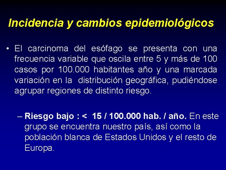 Incidencia y cambios epidemiológicos • El carcinoma del esófago se presenta con una frecuencia Incidencia y cambios epidemiológicos • El carcinoma del esófago se presenta con una frecuencia