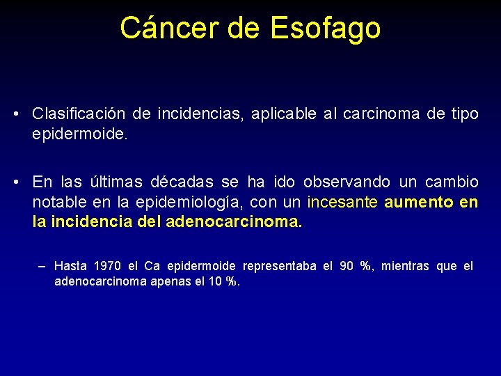 Cáncer de Esofago • Clasificación de incidencias, aplicable al carcinoma de tipo epidermoide. • Cáncer de Esofago • Clasificación de incidencias, aplicable al carcinoma de tipo epidermoide. •