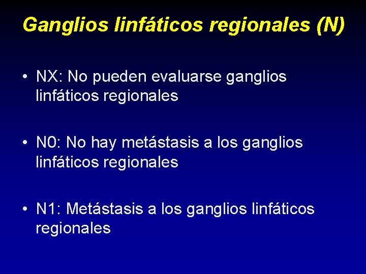 Ganglios linfáticos regionales (N) • NX: No pueden evaluarse ganglios linfáticos regionales • N Ganglios linfáticos regionales (N) • NX: No pueden evaluarse ganglios linfáticos regionales • N