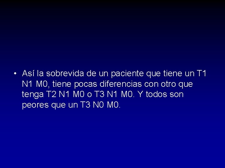• Así la sobrevida de un paciente que tiene un T 1 N • Así la sobrevida de un paciente que tiene un T 1 N