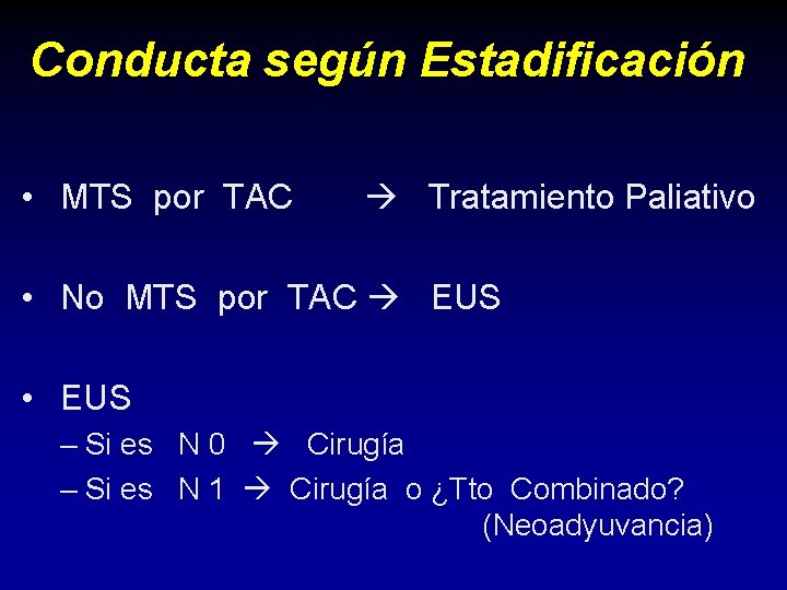 Conducta según Estadificación • MTS por TAC Tratamiento Paliativo • No MTS por TAC Conducta según Estadificación • MTS por TAC Tratamiento Paliativo • No MTS por TAC