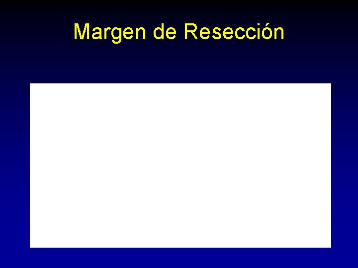 Margen de Resección Margen de Resección