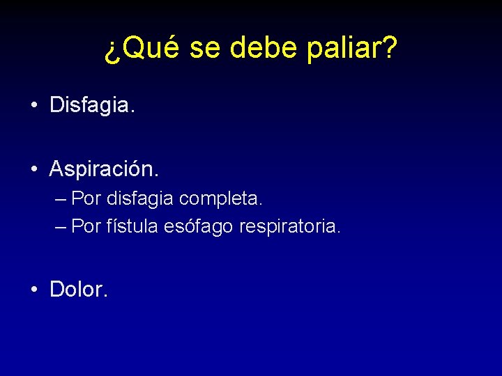 ¿Qué se debe paliar? • Disfagia. • Aspiración. – Por disfagia completa. – Por ¿Qué se debe paliar? • Disfagia. • Aspiración. – Por disfagia completa. – Por