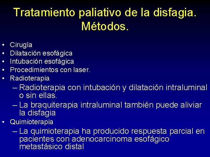 Tratamiento paliativo de la disfagia. Métodos. • • • Cirugía Dilatación esofágica Intubación esofágica Tratamiento paliativo de la disfagia. Métodos. • • • Cirugía Dilatación esofágica Intubación esofágica