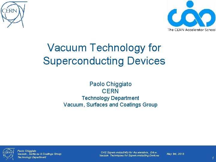Vacuum Technology for Superconducting Devices Paolo Chiggiato CERN Technology Department Vacuum, Surfaces and Coatings
