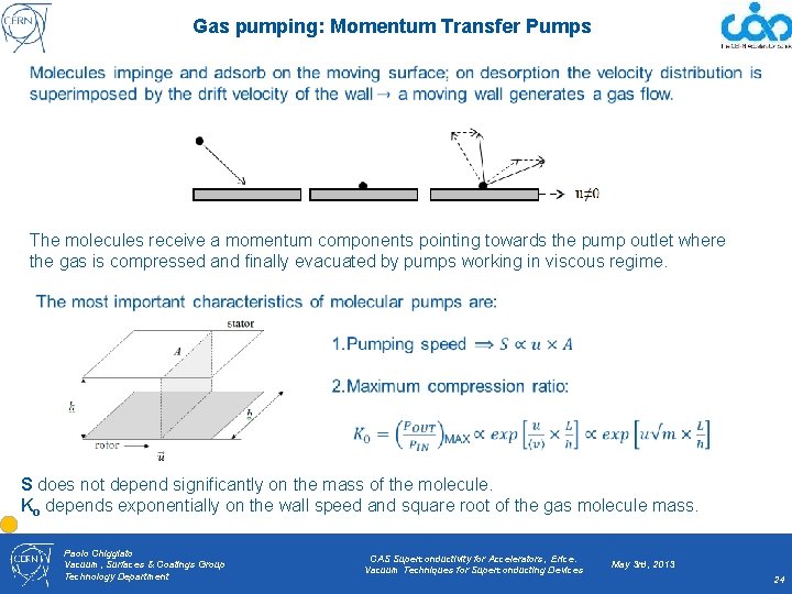 Gas pumping: Momentum Transfer Pumps The molecules receive a momentum components pointing towards the