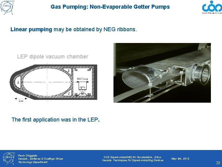 Gas Pumping: Non-Evaporable Getter Pumps Linear pumping may be obtained by NEG ribbons. LEP