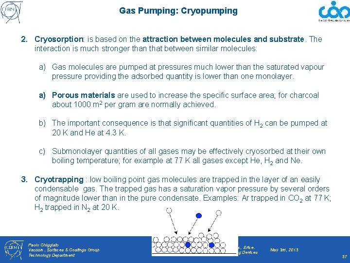 Gas Pumping: Cryopumping 2. Cryosorption: is based on the attraction between molecules and substrate.