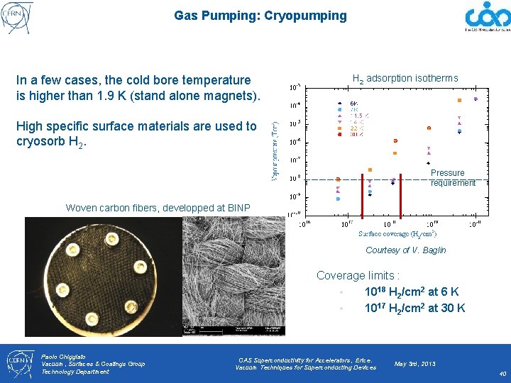 Gas Pumping: Cryopumping In a few cases, the cold bore temperature is higher than
