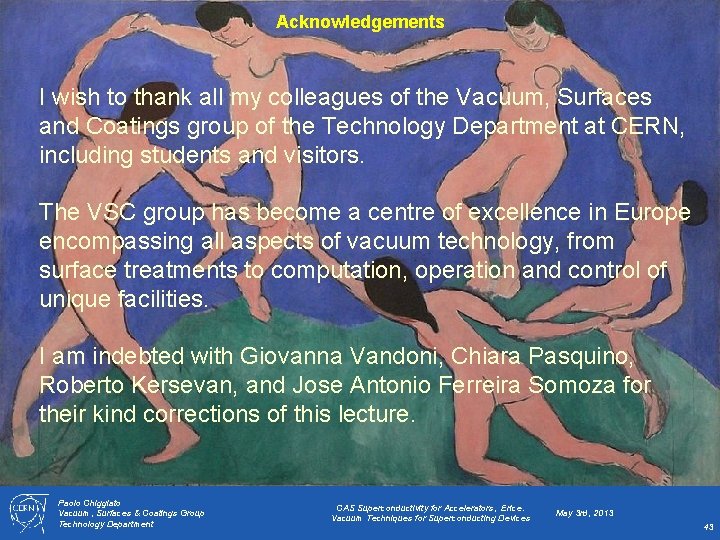 Acknowledgements I wish to thank all my colleagues of the Vacuum, Surfaces and Coatings