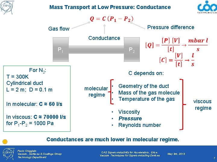 Mass Transport at Low Pressure: Conductance Pressure difference Gas flow Conductance P 1 For