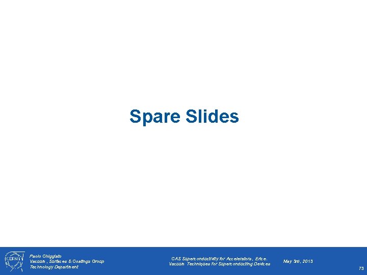 Spare Slides Paolo Chiggiato Vacuum, Surfaces & Coatings Group Technology Department CAS Superconductivity for