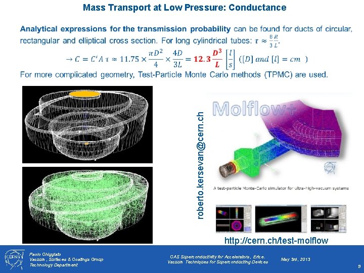 Mass Transport at Low Pressure: Conductance roberto. kersevan@cern. ch http: //cern. ch/test-molflow Paolo Chiggiato