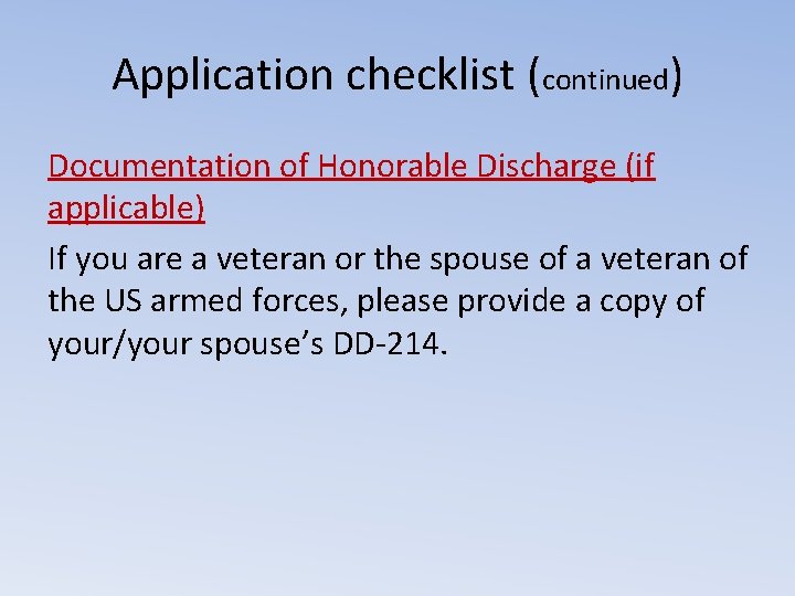 Application checklist (continued) Documentation of Honorable Discharge (if applicable) If you are a veteran