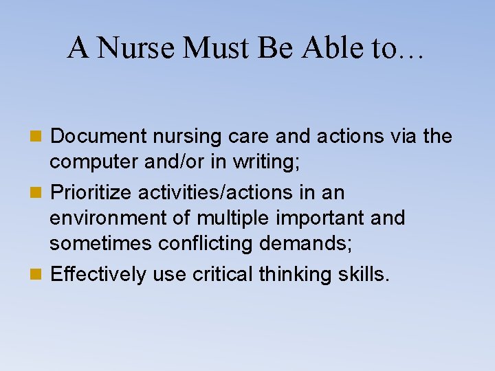 A Nurse Must Be Able to… n Document nursing care and actions via the