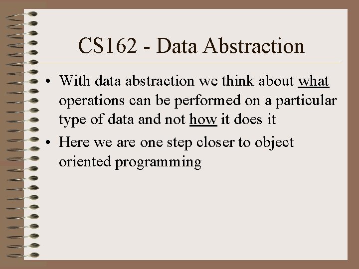 CS 162 - Data Abstraction • With data abstraction we think about what operations