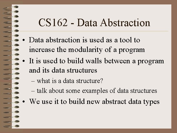CS 162 - Data Abstraction • Data abstraction is used as a tool to