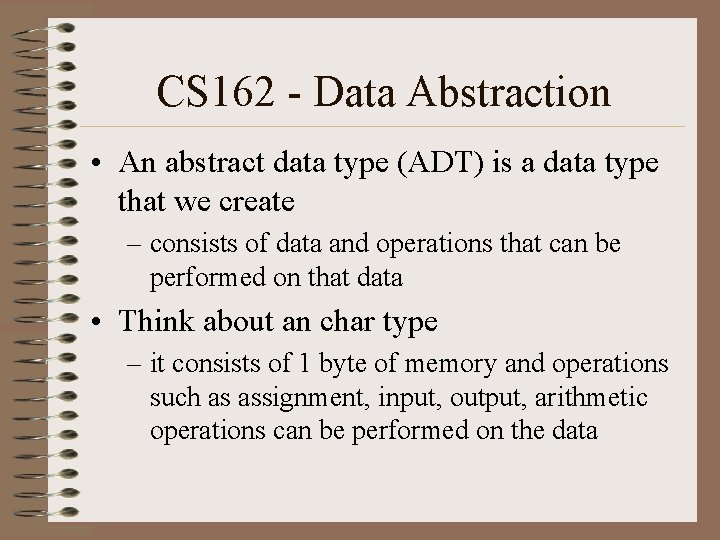 CS 162 - Data Abstraction • An abstract data type (ADT) is a data