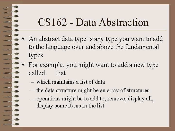 CS 162 - Data Abstraction • An abstract data type is any type you