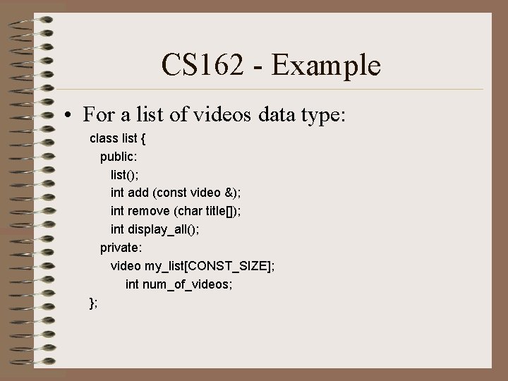 CS 162 - Example • For a list of videos data type: class list