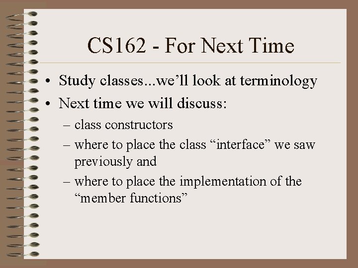 CS 162 - For Next Time • Study classes. . . we’ll look at