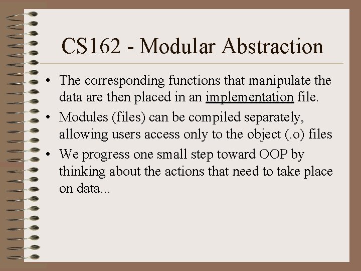 CS 162 - Modular Abstraction • The corresponding functions that manipulate the data are