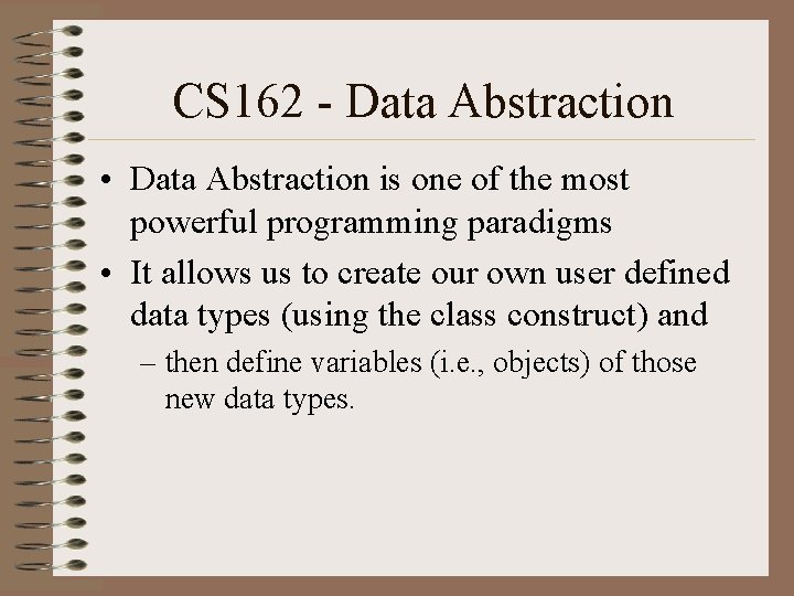 CS 162 - Data Abstraction • Data Abstraction is one of the most powerful