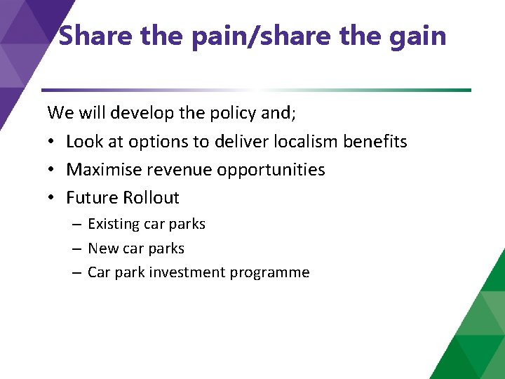 Share the pain/share the gain We will develop the policy and; • Look at