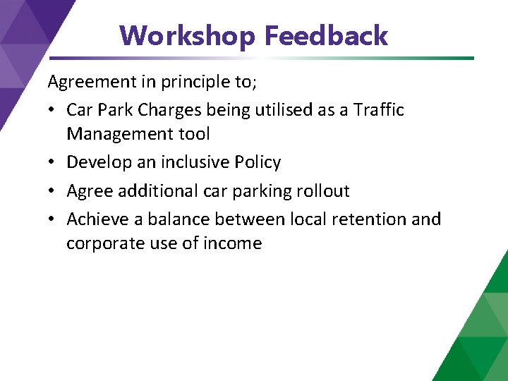 Workshop Feedback Agreement in principle to; • Car Park Charges being utilised as a