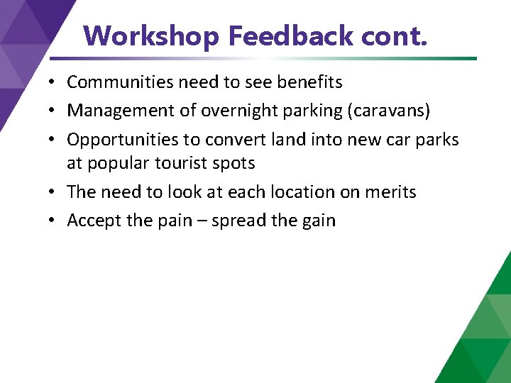 Workshop Feedback cont. • Communities need to see benefits • Management of overnight parking