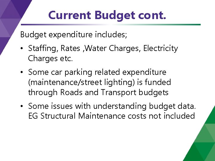 Current Budget cont. Budget expenditure includes; • Staffing, Rates , Water Charges, Electricity Charges