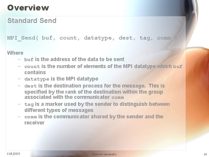 Overview Standard Send MPI_Send( buf, count, datatype, dest, tag, comm ) Where – buf