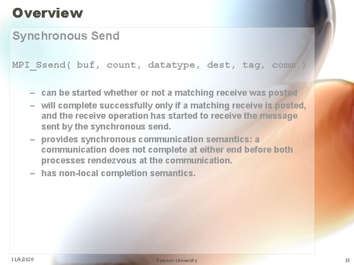 Overview Synchronous Send MPI_Ssend( buf, count, datatype, dest, tag, comm ) – can be