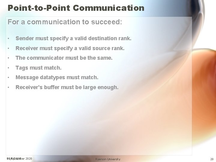 Point-to-Point Communication For a communication to succeed: • Sender must specify a valid destination