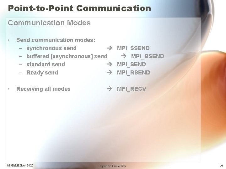 Point-to-Point Communication Modes • Send communication modes: – synchronous send MPI_SSEND – buffered [asynchronous]