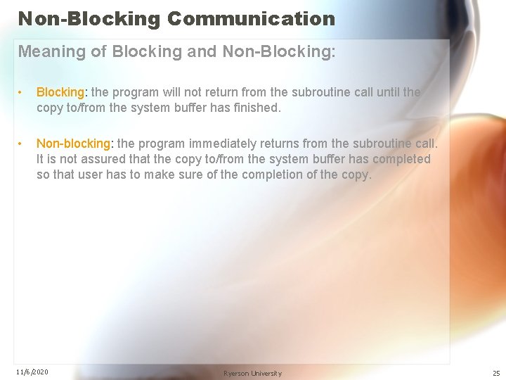 Non-Blocking Communication Meaning of Blocking and Non-Blocking: • Blocking: the program will not return