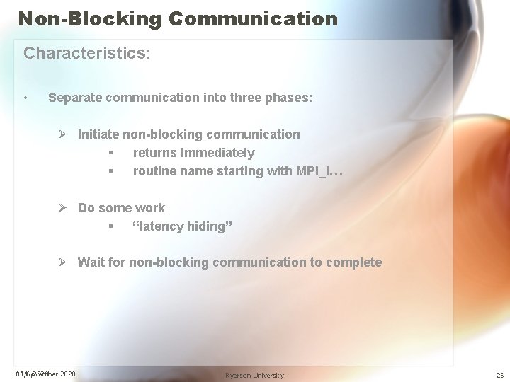 Non-Blocking Communication Characteristics: • Separate communication into three phases: Ø Initiate non-blocking communication §