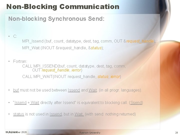 Non-Blocking Communication Non-blocking Synchronous Send: • C: MPI_Issend (buf, count, datatype, dest, tag, comm,