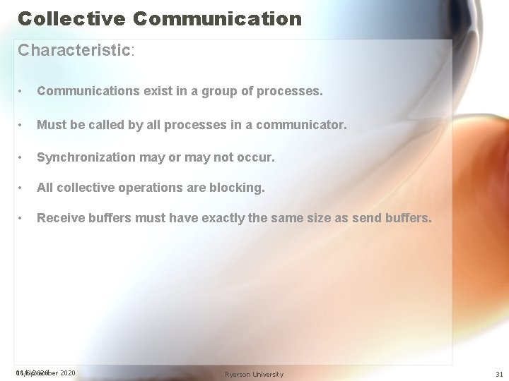 Collective Communication Characteristic: • Communications exist in a group of processes. • Must be