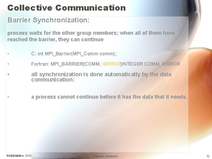 Collective Communication Barrier Synchronization: process waits for the other group members; when all of