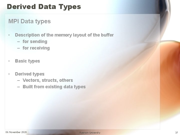 Derived Data Types MPI Data types • Description of the memory layout of the