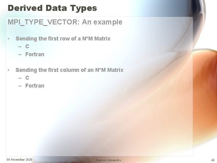 Derived Data Types MPI_TYPE_VECTOR: An example • Sending the first row of a N*M