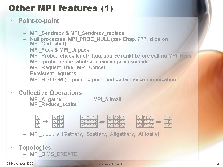 Other MPI features (1) • Point-to-point – MPI_Sendrecv & MPI_Sendrecv_replace – Null processes, MPI_PROC_NULL