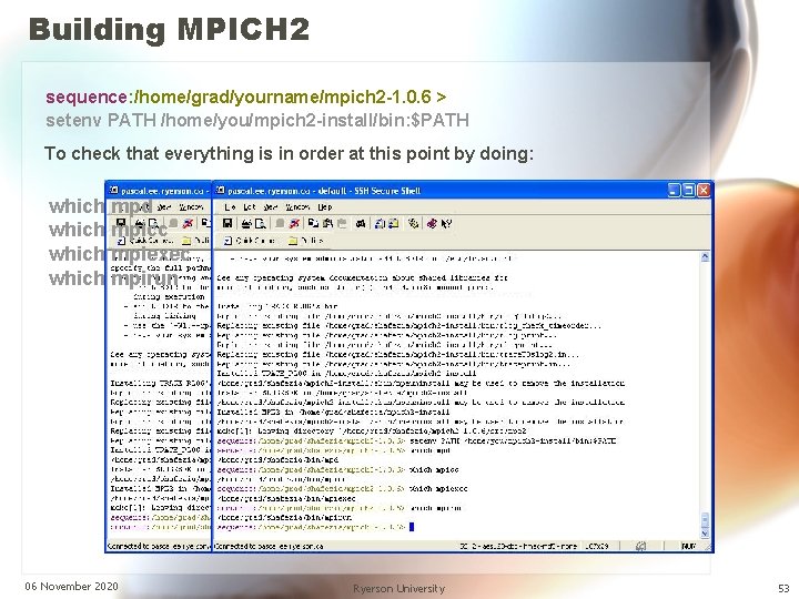 Building MPICH 2 sequence: /home/grad/yourname/mpich 2 -1. 0. 6 > setenv PATH /home/you/mpich 2