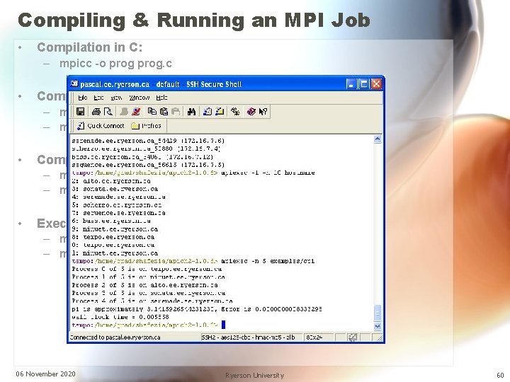 Compiling & Running an MPI Job • Compilation in C: – mpicc -o prog.